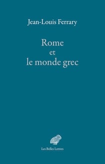 Rome et le monde grec - Choix d'écrits