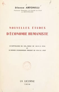 Études d'économie humaniste - Le capitalisme du XIXe siècle, de 1814 à 1914, et le monde économique présent de 1914 à 1957