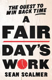 A Fair Day's Work - The Quest to Win Back Time