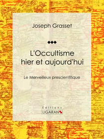 L'Occultisme hier et aujourd'hui - Le Merveilleux prescientifique