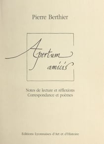 Apertum amicis - Notes de lecture et réflexions. Correspondance et poèmes. (1959-1993)