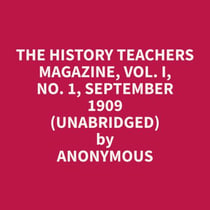 The History Teachers Magazine, Vol. I, No. 1, September 1909 (Unabridged)
