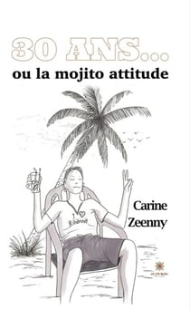 30 ans... - Ou la mojito attitude