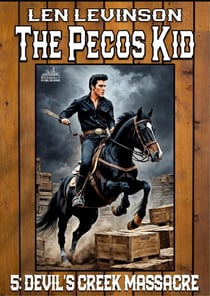 The Pecos Kid #5: Devil's Creek Massacre - Pecos Kid, The, #5