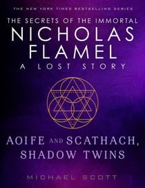 Aoife and Scathach, Shadow Twins - A Lost Story from the Secrets of the Immortal Nicholas Flamel