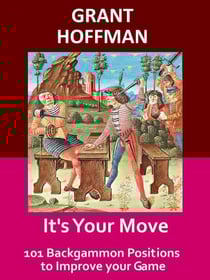 It's Your Move: 101 Backgammon Positions to Improve your Game