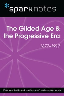 The Gilded Age & the Progressive Era (1877-1917) (SparkNotes History Note)