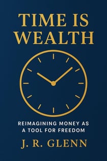 Time is Wealth: Reimagining Money as a Tool for Freedom