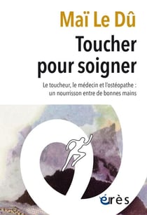 Toucher pour soigner - Le toucheur, le médecin et l'ostéopathe : un nourrisson entre de bonnes mains
