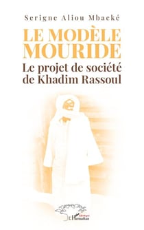 Le modèle Mouride - Le projet de société de Khadim Rassoul