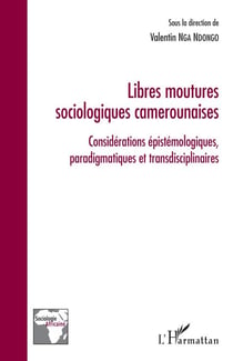Libres moutures sociologiques camerounaises - Considérations épistémologiques, paradigmatiques  et transdisciplinaires