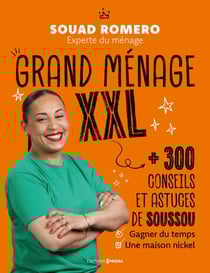 Grand ménage XXL - 300 conseils et astuces de Soussou pour gagner du temps et une maison nickel