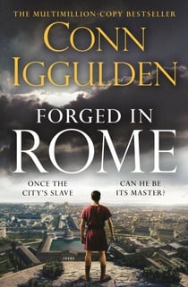 Forged in Rome - An Epic Tale of Power, Ambition and Survival in Ancient Rome from the Sunday Times bestseller