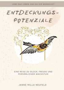 Entdeckungspotenziale - Eine Reise zu Glück, Freude und persönlichem Wachstum