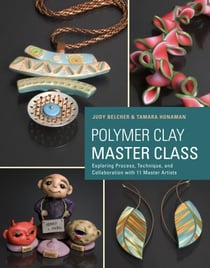 Polymer Clay Master Class - Exploring Process, Technique, and Collaboration with 11 Master Artists