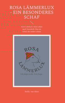 Rosa Lämmerlux - Ein besonderes Schaf - Kein Lehrbuch. Kein Leben nach Vorschrift. Nur ein Schaf, das anders schaut
