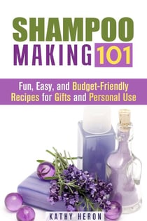 Shampoo Making 101: Fun, Easy, and Budget-Friendly Recipes for Gifts and Personal Use - DIY Beauty Products & Hair Care