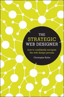 The Strategic Web Designer - How to Confidently Navigate the Web Design Process