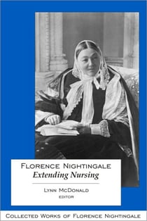 Florence Nightingale: Extending Nursing - Collected Works of Florence Nightingale, Volume 13