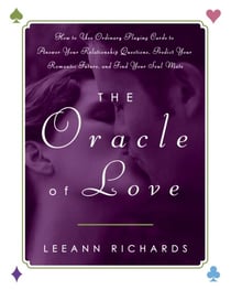 The Oracle of Love - How to Use Ordinary Playing Cards to Answer Your Relationship Questions, PredictYour Romantic Future, and Find Your Soul Mate