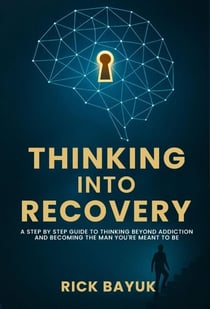 Thinking into Recovery: A 12-Step Mindset System for Lasting Transformation