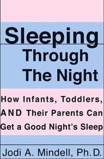 Sleeping Through the Night - How Infants, Toddlers, and Their Parents