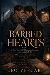 Barbed Hearts - A Boys’ Love WWII Resistance Romance set in Stalag Luft III (Early 1944) - Ciphered Hearts Chronicles, #5