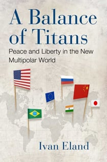 A Balance of Titans - Peace and Liberty in the New Multipolar World