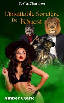 L'insatiable Sorcière de l'Ouest - Contes Classiques