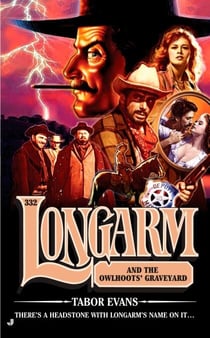 Longarm 332 - Longarm and the Owlhoots' Graveyard