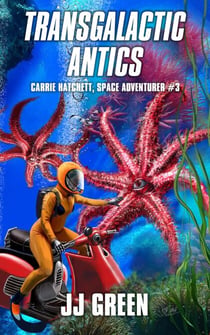 Transgalactic Antics - Carrie Hatchett, Space Adventurer, #3