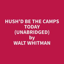Hush'd Be the Camps Today (Unabridged)