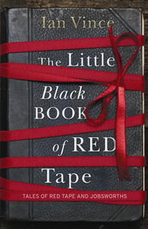 The Little Black Book of Red Tape - Great British Bureaucracy