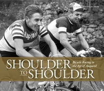Shoulder to Shoulder: Bicycle Racing in the Age of Anquetil - Bicycle Racing in the Age of Anquetil