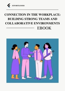 Connection in the Workplace: Building Strong Teams and Collaborative Environments - business