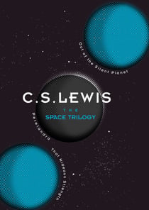 The Space Trilogy - Out of the Silent Planet, Perelandra, and That Hideous Strength