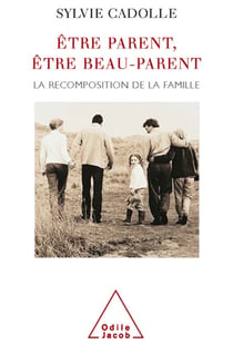 Être parent, être beau-parent - La recomposition de la famille
