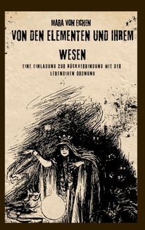 Von den Elementen und ihrem Wesen - Eine Einladung zur Rückverbindung mit der  lebendigen Ordnung