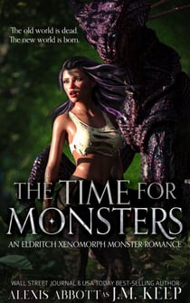 The Time for Monsters: An Eldritch Xenomorph Monster Romance