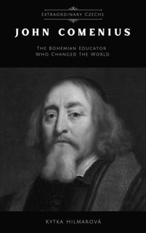 John Comenius: The Bohemian Educator Who Changed the World - Extraordinary Czechs