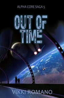 Out of Time - Alpha Core Saga, #5
