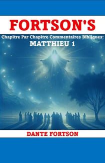 Fortson's Chapitre Par Chapitre Commentaires Bibliques: Matthieu 1 - Fortson's Chapitre Par Chapitre Commentaires Bibliques