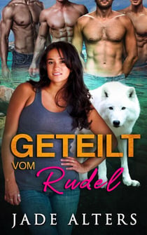 Geteilt vom Rudel: Eine Reverse-Harem-Romance - Gefährtin des Gestaltwandlers, #7