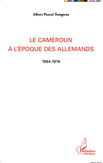 Le Cameroun à l'époque des Allemands - 1884-1916