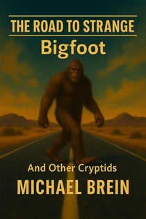 The Road to Strange: Bigfoot And Other Cryptids