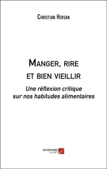 Manger, rire et bien vieillir - Une réflexion critique sur nos habitudes alimentaires