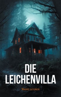 Die Leichenvilla - Ein spannender Psychothriller mit Suchtpotenzial