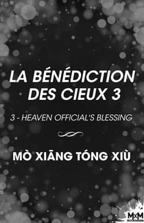 La Bénédiction des Cieux 3 - Heaven Official's Blessing, T3
