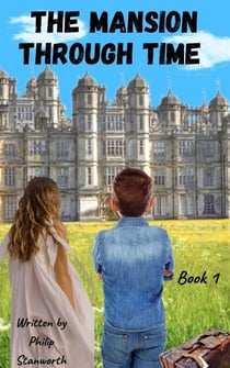 The Mansion Through Time (A Time Travel Adventure) - All The books together, #1