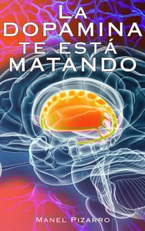 La DOPAMINA te está MATANDO